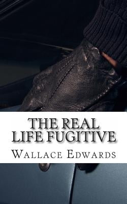 The Real Life Fugitive: Sam Sheppard and the Original Trial of the Century by Edwards, Wallace