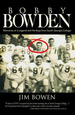 Bobby Bowden: Memories of a Legend and His Boys from South Georgia College by Bowen, Jim