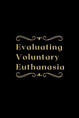 Evaluating Voluntary Euthanasia by Dakshan, Priya