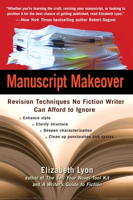 Manuscript Makeover: Revision Techniques No Fiction Writer Can Afford to Ignore by Lyon, Elizabeth