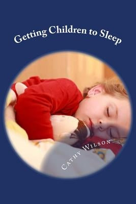 Getting Children to Sleep: Sleep Habits for Good Health by Wilson, Cathy