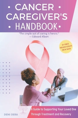 Cancer Caregiver's Handbook: A Guide to Supporting Your Loved One Through Treatment and Recovery by Press, Oaky Nardy
