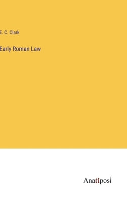 Early Roman Law by Clark, E. C.