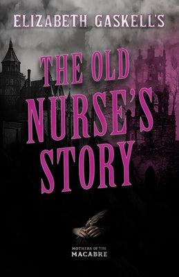 Elizabeth Gaskell's The Old Nurse's Story by Gaskell, Elizabeth