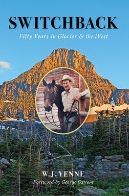 Switchback: Fifty Years in Glacier & the West by Yenne, Bill