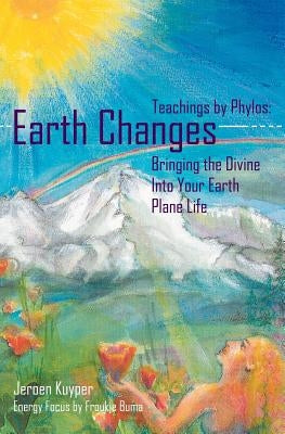 Earth Changes: Teachings by Phylos: Bringing the Divine Into Your Earth Plane Life by Kuyper, Jeroen