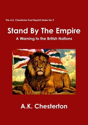 Stand By The Empire by Chesterton, A. K.