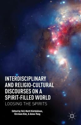 Interdisciplinary and Religio-Cultural Discourses on a Spirit-Filled World: Loosing the Spirits by KÃ¤rkkÃ¤inen, V.