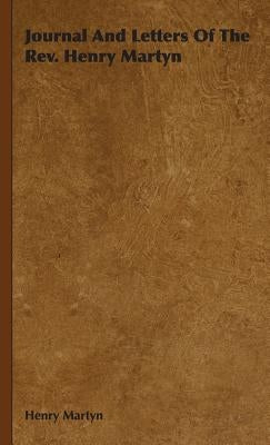Journal And Letters Of The Rev. Henry Martyn by Martyn, Henry