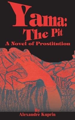 Yama: The Pit: A Novel of Prostitution by Kuprin, Alexandre