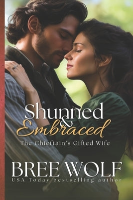 Shunned & Embraced: The Chieftain's Gifted Wife by Wolf, Bree
