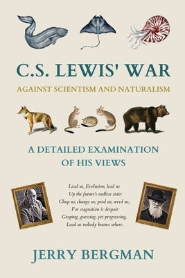 C. S. Lewis' War Against Scientism and Naturalism: A Detailed Examination of His Views by Bergman, Jerry