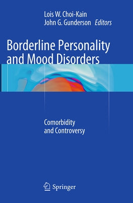 Borderline Personality and Mood Disorders: Comorbidity and Controversy by Choi-Kain, Lois W.