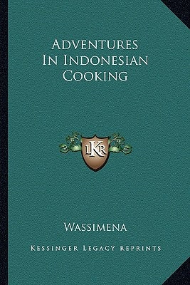 Adventures In Indonesian Cooking by Wassimena
