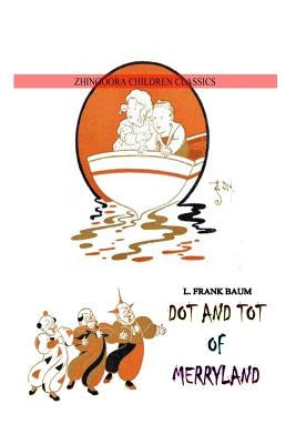 Dot And Tot Of Merryland by Baum, L. Frank