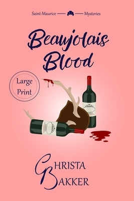 Beaujolais Blood: an Unputdownable Puzzle of a Cozy Mystery by Bakker, Christa