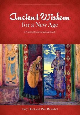 Ancient Wisdom for a New Age: A Practical Guide for Spiritual Growth by Hunt, Terry