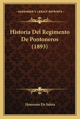 Historia Del Regimento De Pontoneros (1893) by De Saleta, Honorato