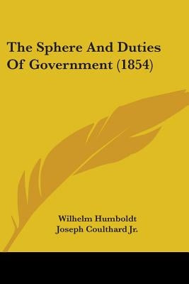 The Sphere And Duties Of Government (1854) by Humboldt, Wilhelm