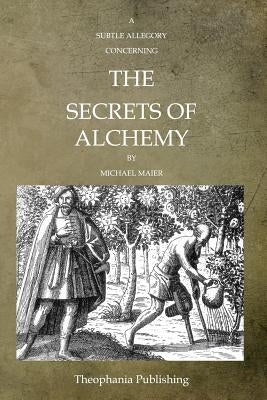 A Subtle Allegory Concerning The Secrets Of Alchemy by Maier, Michael
