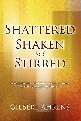 Shattered, Shaken and Stirred by Ahrens, Gibert S.