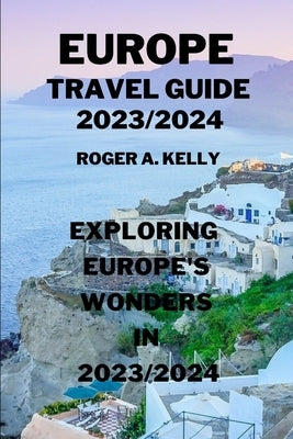 Exploring Europe's wonders in 2023/2024 by Kelly, Roger A.