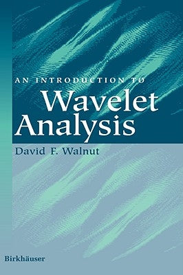 An Introduction to Wavelet Analysis by Walnut, David F.