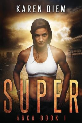 Super: Arca Book 1 by Diem, Karen