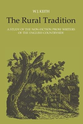 The Rural Tradition: A Study of the Non-Fiction Prose Writers of the English Countryside by Keith, William