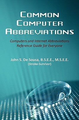 Common Computer Abbreviations: Computers and Internet Abbreviations Reference Guide for Everyone by Desousa, B. S. E. E. M. S. E. E.