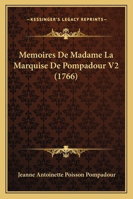 Memoires De Madame La Marquise De Pompadour V2 (1766) by Pompadour, Jeanne Antoinette Poisson