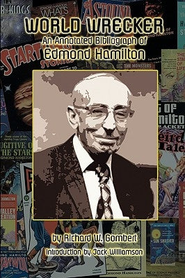 World Wrecker: An Annotated Bibliography of Edmond Hamilton by Gombert, Richard W.