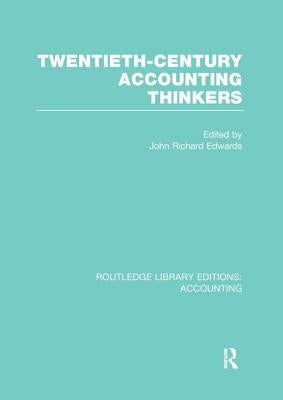 Twentieth Century Accounting Thinkers (Rle Accounting) by Edwards, J.