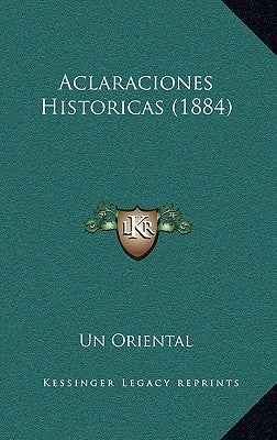 Aclaraciones Historicas (1884) by Un Oriental