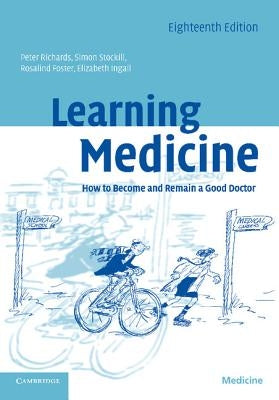 Learning Medicine: How to Become and Remain a Good Doctor by Richards, Peter