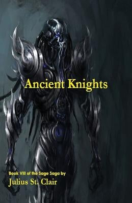 Ancient Knights (Book #8 of the Sage Saga) by St Clair, Julius