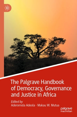 The Palgrave Handbook of Democracy, Governance and Justice in Africa by Adeola, Aderomola