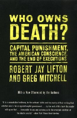 Who Owns Death?: Capital Punishment, the American Conscience, and the End of Executions by Lifton, Robert J.