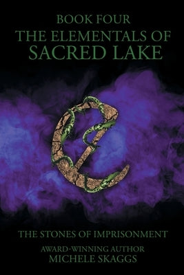 The Elementals of Sacred Lake: The Stones of Imprisonment Book 4 by Skaggs, Michele