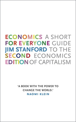 Economics for Everyone, Second Edition: A Short Guide to the Economics of Capitalism by Stanford, Jim