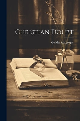 Christian Doubt by MacGregor, Geddes