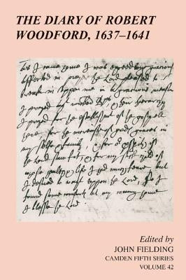 The Diary of Robert Woodford, 1637 1641 by Woodford, Robert
