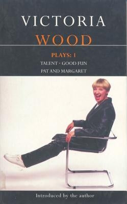 Wood Plays: 1 by Wood, Victoria