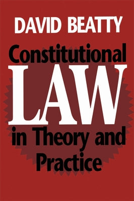 Constitutional Law in Theory and Practice by Beatty, David M.