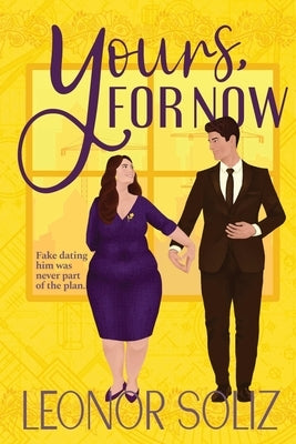 Yours, For Now: A Fake Dating, Plus Size Romance by Soliz, Leonor