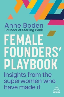 Female Founders' Playbook: Insights from the Superwomen Who Have Made It by Boden, Anne