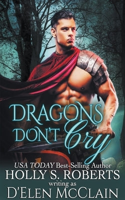 Dragons Don't Cry by Roberts, Holly S.