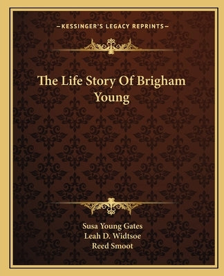 The Life Story Of Brigham Young by Gates, Susa Young