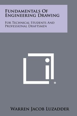 Fundamentals Of Engineering Drawing: For Technical Students And Professional Draftsmen by Luzadder, Warren Jacob