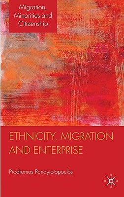 Ethnicity, Migration and Enterprise by Panayiotopoulos, P.